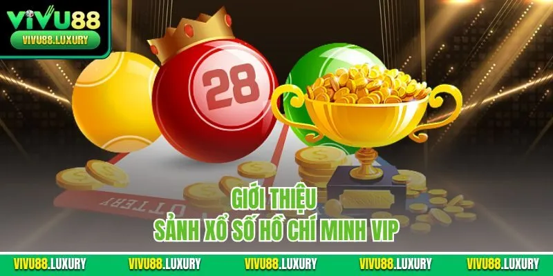 Giới thiệu sảnh xổ số Hồ Chí Minh Vip